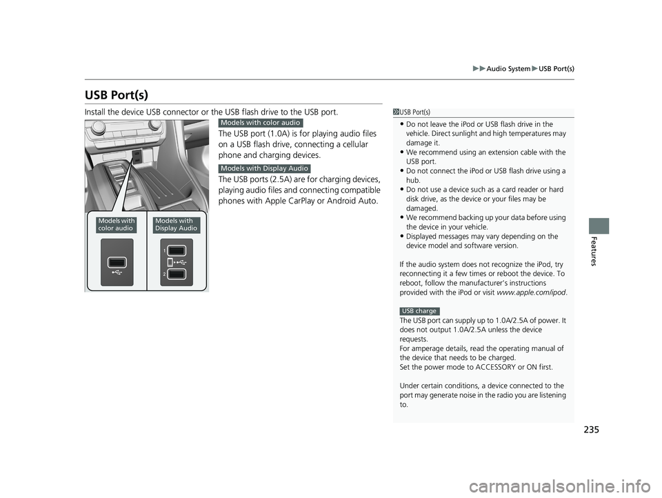 HONDA INSIGHT 2019 Owners Manual (in English) 235
uuAudio System uUSB Port(s)
Features
USB Port(s)
Install the device USB connector or the USB flash drive to the USB port.
The USB port (1.0A) is for playing audio files
on a USB flash drive, conn HONDA INSIGHT 2019 Owners Manual (in English) 235
uuAudio System uUSB Port(s)
Features
USB Port(s)
Install the device USB connector or the USB flash drive to the USB port.
The USB port (1.0A) is for playing audio files
on a USB flash drive, conn