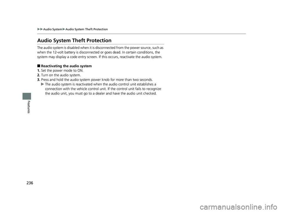 HONDA INSIGHT 2019 Owners Manual (in English) 236
uuAudio System uAudio System Theft Protection
Features
Audio System Theft Protection
The audio system is disabled when it is di sconnected from the power source, such as
when the 12-volt battery HONDA INSIGHT 2019 Owners Manual (in English) 236
uuAudio System uAudio System Theft Protection
Features
Audio System Theft Protection
The audio system is disabled when it is di sconnected from the power source, such as
when the 12-volt battery