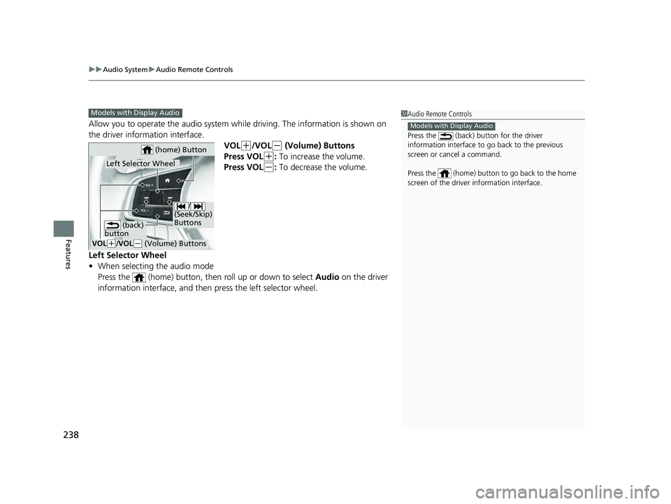 HONDA INSIGHT 2019 Owners Manual (in English) uuAudio System uAudio Remote Controls
238
Features
Allow you to operate the audio system wh ile driving. The information is shown on
the driver information interface.
VOL
(+/VOL(- (Volume) Buttons
Pr HONDA INSIGHT 2019 Owners Manual (in English) uuAudio System uAudio Remote Controls
238
Features
Allow you to operate the audio system wh ile driving. The information is shown on
the driver information interface.
VOL
(+/VOL(- (Volume) Buttons
Pr