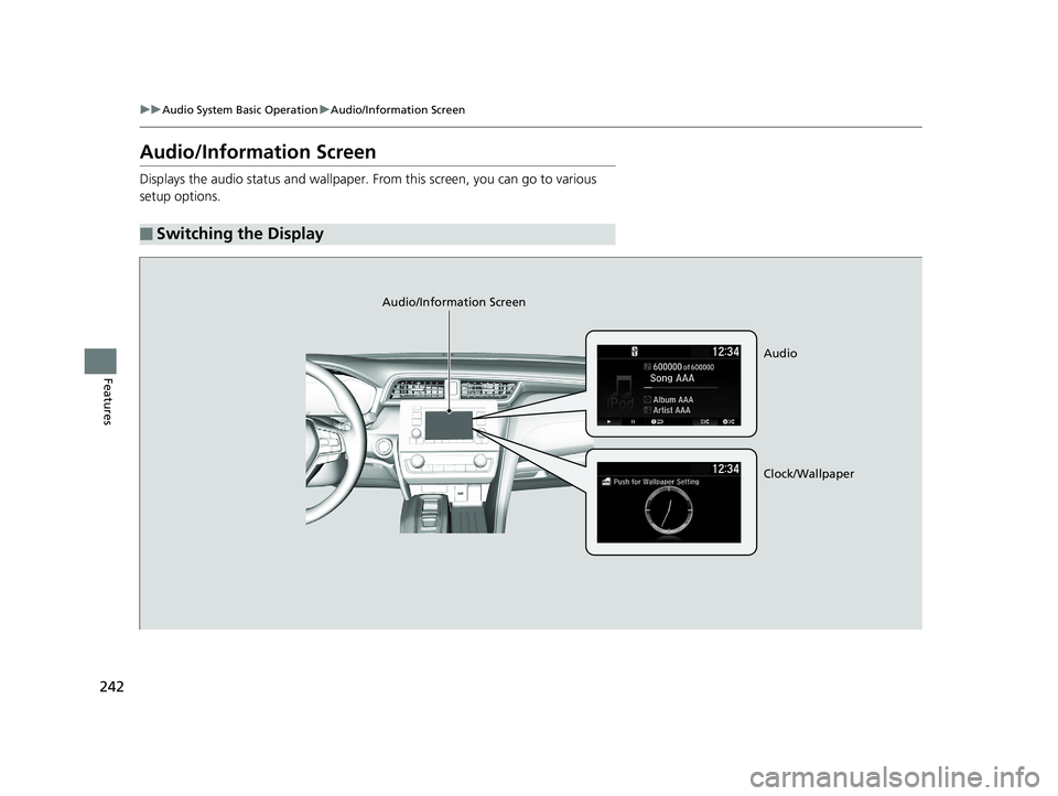 HONDA INSIGHT 2019 Owners Manual (in English) 242
uuAudio System Basic Operation uAudio/Information Screen
Features
Audio/Information Screen
Displays the audio status and wallpaper. From this screen, you can go to various
setup options.
■Swit HONDA INSIGHT 2019 Owners Manual (in English) 242
uuAudio System Basic Operation uAudio/Information Screen
Features
Audio/Information Screen
Displays the audio status and wallpaper. From this screen, you can go to various
setup options.
■Swit