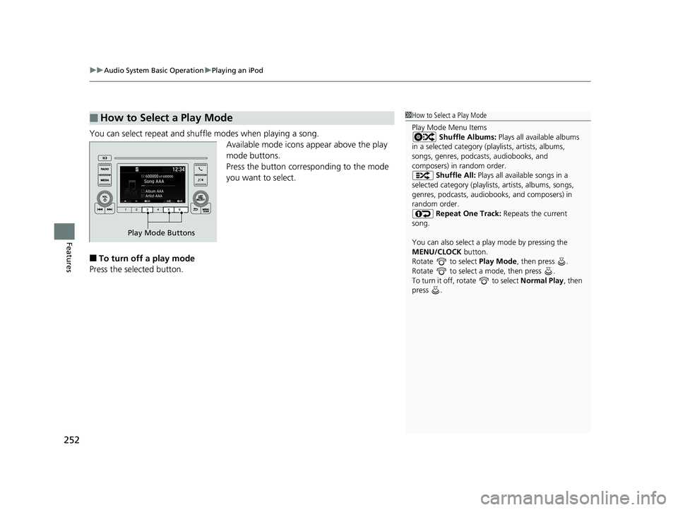 HONDA INSIGHT 2019 Owners Manual (in English) uuAudio System Basic Operation uPlaying an iPod
252
Features
You can select repeat and shuffle modes when playing a song.
Available mode icons appear above the play
mode buttons.
Press the button cor HONDA INSIGHT 2019 Owners Manual (in English) uuAudio System Basic Operation uPlaying an iPod
252
Features
You can select repeat and shuffle modes when playing a song.
Available mode icons appear above the play
mode buttons.
Press the button cor