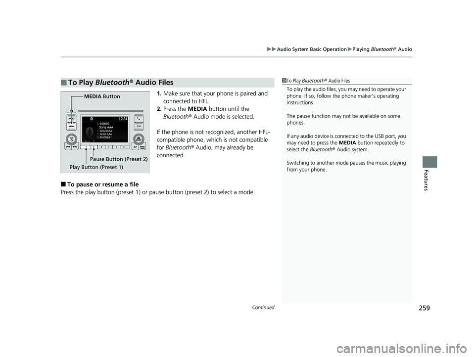HONDA INSIGHT 2019 Owners Manual (in English) Continued259
uuAudio System Basic Operation uPlaying Bluetooth ® Audio
Features
1. Make sure that your phone is paired and
connected to HFL.
2. Press the MEDIA button until the
Bluetooth ® Audio HONDA INSIGHT 2019 Owners Manual (in English) Continued259
uuAudio System Basic Operation uPlaying Bluetooth ® Audio
Features
1. Make sure that your phone is paired and
connected to HFL.
2. Press the MEDIA button until the
Bluetooth ® Audio
