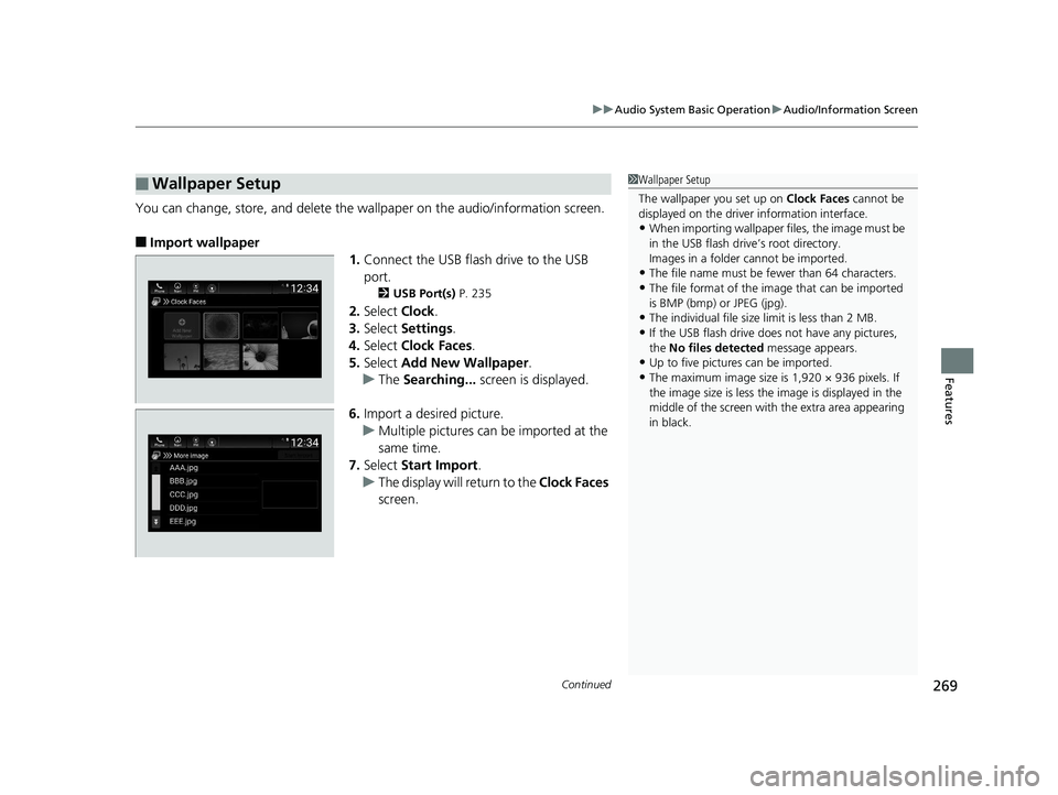 HONDA INSIGHT 2019 Owners Manual (in English) Continued269
uuAudio System Basic Operation uAudio/Information Screen
Features
You can change, store, and delete the wallpaper on the audio/ information screen.
■Import wallpaper
1.Connect the USB f HONDA INSIGHT 2019 Owners Manual (in English) Continued269
uuAudio System Basic Operation uAudio/Information Screen
Features
You can change, store, and delete the wallpaper on the audio/ information screen.
■Import wallpaper
1.Connect the USB f