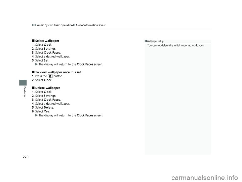 HONDA INSIGHT 2019 Owners Manual (in English) uuAudio System Basic Operation uAudio/Information Screen
270
Features
■Select wallpaper
1. Select Clock.
2. Select Settings .
3. Select Clock Faces .
4. Select a desired wallpaper.
5. Select Set HONDA INSIGHT 2019 Owners Manual (in English) uuAudio System Basic Operation uAudio/Information Screen
270
Features
■Select wallpaper
1. Select Clock.
2. Select Settings .
3. Select Clock Faces .
4. Select a desired wallpaper.
5. Select Set
