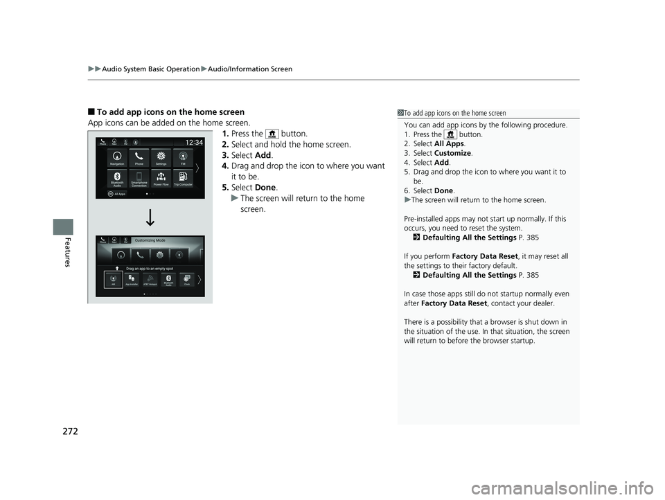 HONDA INSIGHT 2019 Owners Manual (in English) uuAudio System Basic Operation uAudio/Information Screen
272
Features
■To add app icons on the home screen
App icons can be added on the home screen. 1.Press the button.
2. Select and hold the hom HONDA INSIGHT 2019 Owners Manual (in English) uuAudio System Basic Operation uAudio/Information Screen
272
Features
■To add app icons on the home screen
App icons can be added on the home screen. 1.Press the button.
2. Select and hold the hom