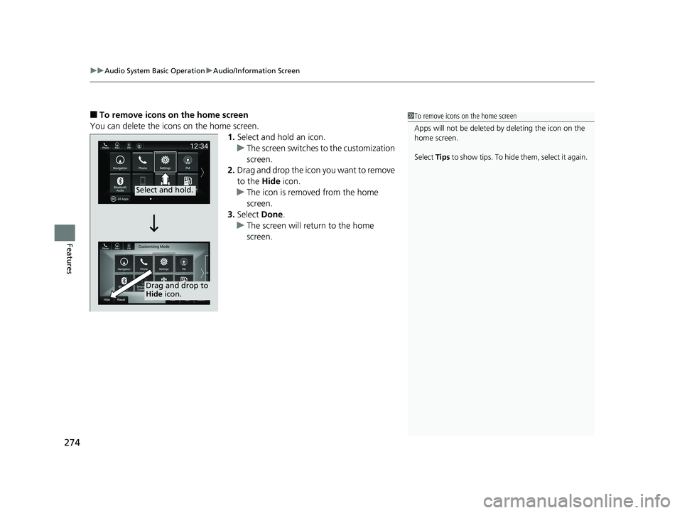 HONDA INSIGHT 2019 Owners Manual (in English) uuAudio System Basic Operation uAudio/Information Screen
274
Features
■To remove icons on the home screen
You can delete the icons on the home screen. 1.Select and hold an icon.
u The screen switche HONDA INSIGHT 2019 Owners Manual (in English) uuAudio System Basic Operation uAudio/Information Screen
274
Features
■To remove icons on the home screen
You can delete the icons on the home screen. 1.Select and hold an icon.
u The screen switche