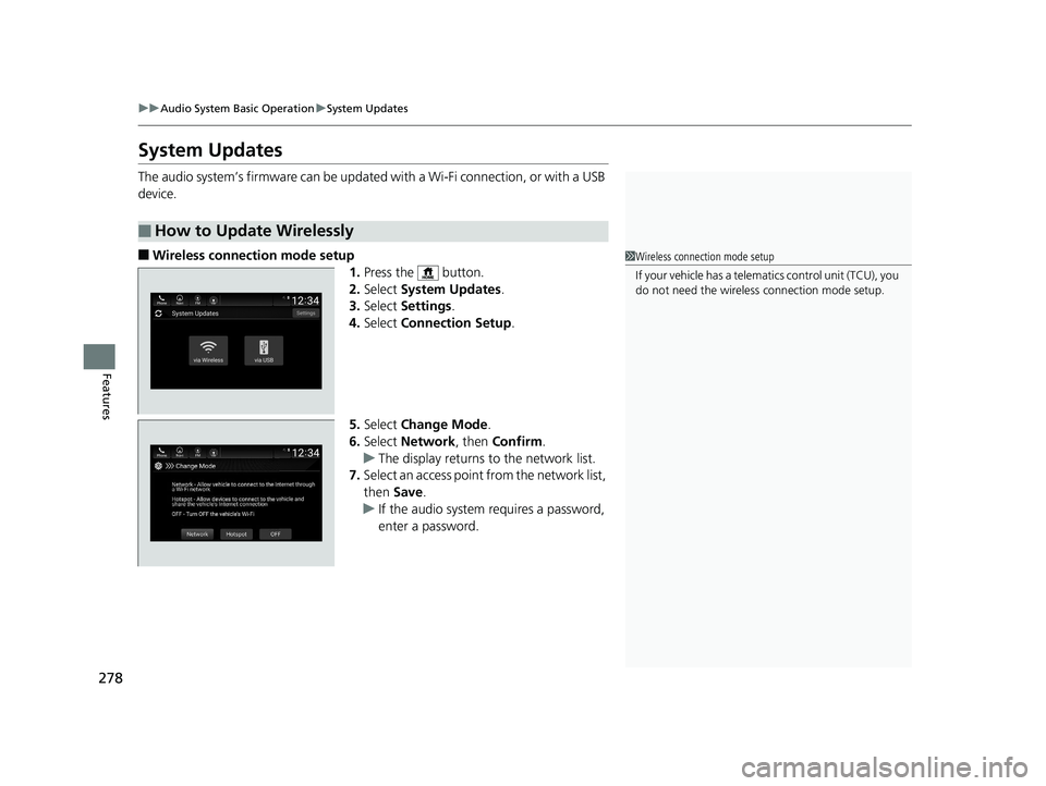 HONDA INSIGHT 2019 Owners Manual (in English) 278
uuAudio System Basic Operation uSystem Updates
Features
System Updates
The audio system’s firmware can be updated with a Wi-Fi connection, or with a USB
device.
■Wireless connection mode setu HONDA INSIGHT 2019 Owners Manual (in English) 278
uuAudio System Basic Operation uSystem Updates
Features
System Updates
The audio system’s firmware can be updated with a Wi-Fi connection, or with a USB
device.
■Wireless connection mode setu