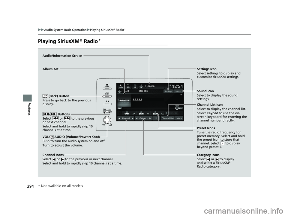 HONDA INSIGHT 2019 (in English) User Guide 294
uuAudio System Basic Operation uPlaying SiriusXM ® Radio*
Features
Playing SiriusXM ® Radio*
(Back) Button
Press to go back to the previous
display.
Channel Icons
Select or to the previous HONDA INSIGHT 2019 (in English) User Guide 294
uuAudio System Basic Operation uPlaying SiriusXM ® Radio*
Features
Playing SiriusXM ® Radio*
(Back) Button
Press to go back to the previous
display.
Channel Icons
Select or to the previous