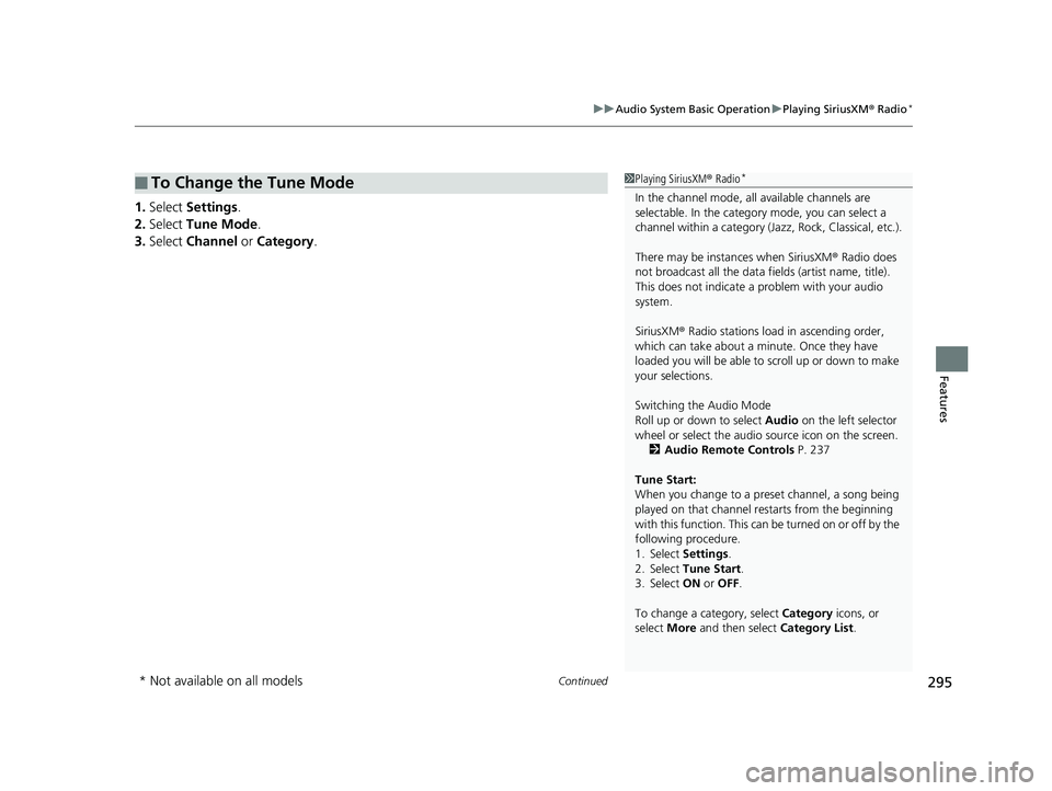 HONDA INSIGHT 2019 Owners Manual (in English) Continued295
uuAudio System Basic Operation uPlaying SiriusXM ® Radio*
Features
1. Select Settings .
2. Select Tune Mode .
3. Select Channel or Category .
■To Change the Tune Mode1Playing Siriu HONDA INSIGHT 2019 Owners Manual (in English) Continued295
uuAudio System Basic Operation uPlaying SiriusXM ® Radio*
Features
1. Select Settings .
2. Select Tune Mode .
3. Select Channel or Category .
■To Change the Tune Mode1Playing Siriu