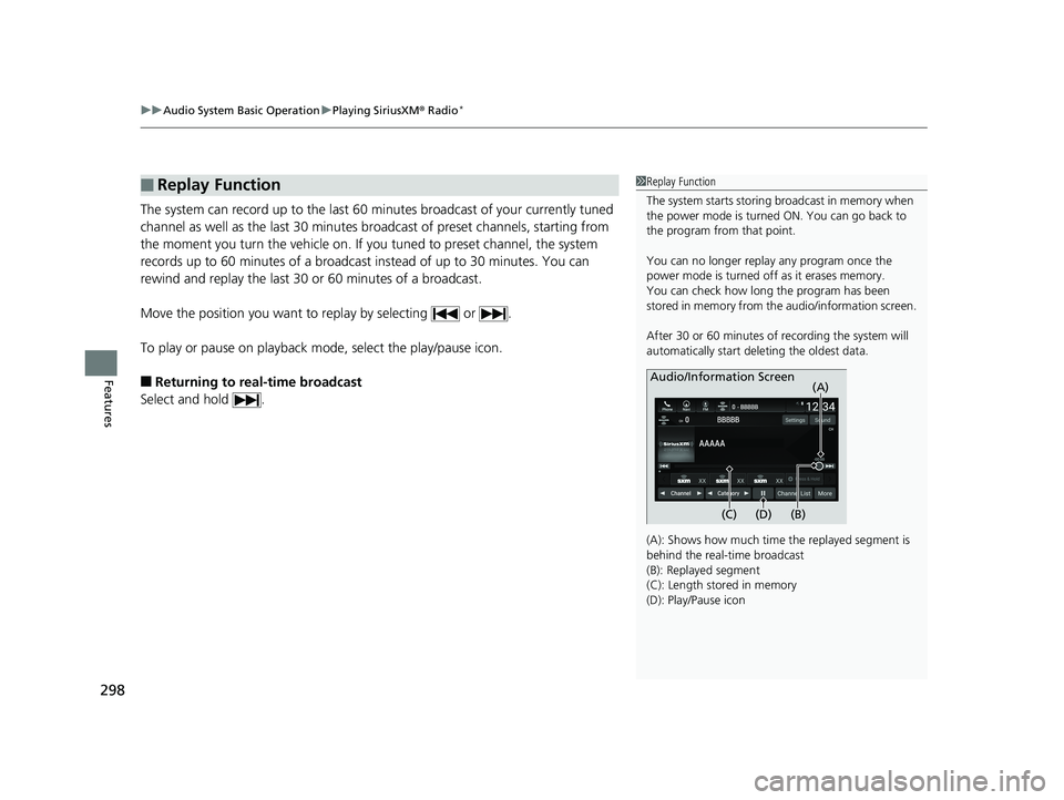 HONDA INSIGHT 2019 Owners Manual (in English) uuAudio System Basic Operation uPlaying SiriusXM ® Radio*
298
Features
The system can record up to the last 60 minutes broadcast of your currently tuned
channel as well as the last 30 minutes br oad HONDA INSIGHT 2019 Owners Manual (in English) uuAudio System Basic Operation uPlaying SiriusXM ® Radio*
298
Features
The system can record up to the last 60 minutes broadcast of your currently tuned
channel as well as the last 30 minutes br oad