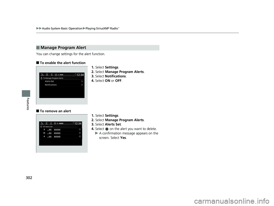 HONDA INSIGHT 2019  Owners Manual (in English) 302
uuAudio System Basic Operation uPlaying SiriusXM ® Radio*
Features
You can change settings for the alert function.
■To enable the alert function
1.Select  Settings .
2. Select  Manage Program A
