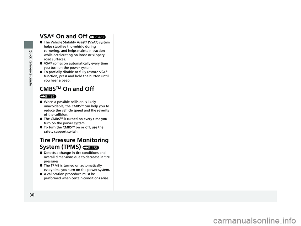 HONDA INSIGHT 2019 (in English) Owners Guide 30
Quick Reference Guide
VSA® On and Off (P 470)
● The Vehicle Stability Assist ® (VSA ®) system
helps stabilize the vehicle during
cornering, and helps maintain traction
while accelerating on HONDA INSIGHT 2019 (in English) Owners Guide 30
Quick Reference Guide
VSA® On and Off (P 470)
● The Vehicle Stability Assist ® (VSA ®) system
helps stabilize the vehicle during
cornering, and helps maintain traction
while accelerating on