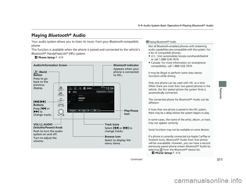 HONDA INSIGHT 2019 Owners Manual (in English) 311
uuAudio System Basic Operation uPlaying Bluetooth ® Audio
Continued
Features
Playing Bluetooth ® Audio
Your audio system allows you to listen to music from your Bluetooth-compatible
phone.
T HONDA INSIGHT 2019 Owners Manual (in English) 311
uuAudio System Basic Operation uPlaying Bluetooth ® Audio
Continued
Features
Playing Bluetooth ® Audio
Your audio system allows you to listen to music from your Bluetooth-compatible
phone.
T