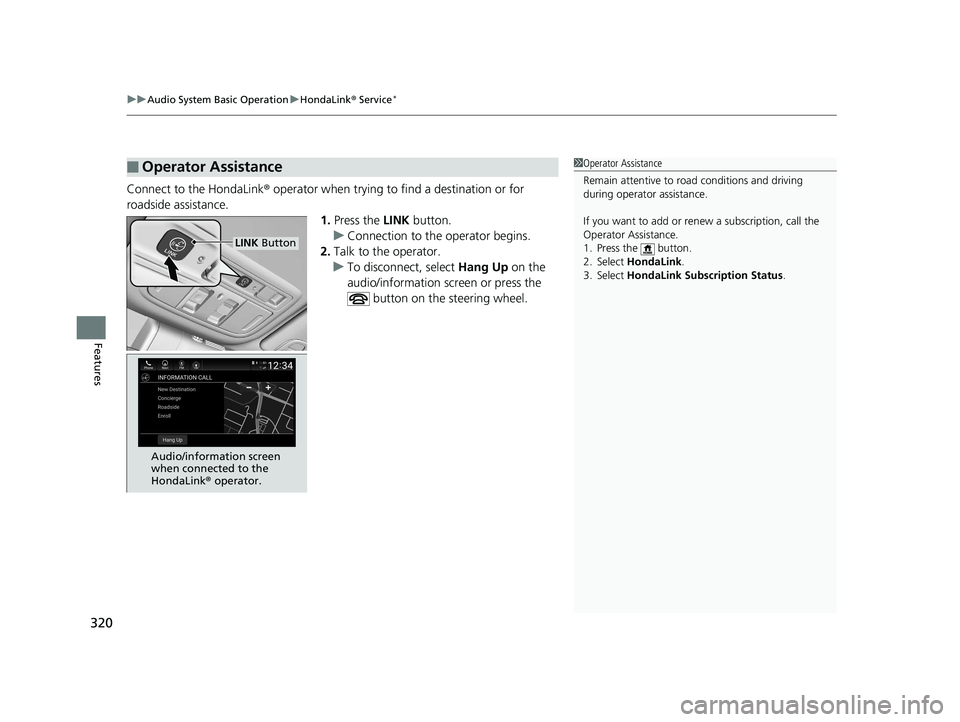 HONDA INSIGHT 2019 Owners Manual (in English) uuAudio System Basic Operation uHondaLink ® Service*
320
Features
Connect to the HondaLink ® operator when trying to find a destination or for
roadside assistance. 1.Press the LINK button.
u Conne HONDA INSIGHT 2019 Owners Manual (in English) uuAudio System Basic Operation uHondaLink ® Service*
320
Features
Connect to the HondaLink ® operator when trying to find a destination or for
roadside assistance. 1.Press the LINK button.
u Conne