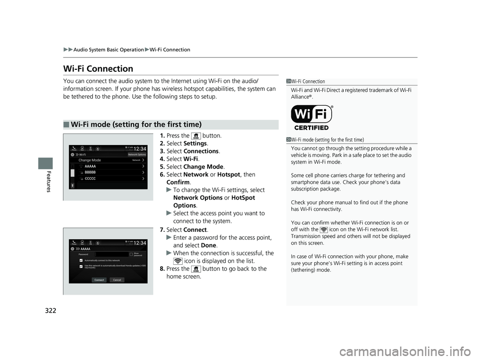 HONDA INSIGHT 2019 Owners Manual (in English) 322
uuAudio System Basic Operation uWi-Fi Connection
Features
Wi-Fi Connection
You can connect the audio system to the Internet using Wi-Fi on the audio/
information screen. If your phone has wireless HONDA INSIGHT 2019 Owners Manual (in English) 322
uuAudio System Basic Operation uWi-Fi Connection
Features
Wi-Fi Connection
You can connect the audio system to the Internet using Wi-Fi on the audio/
information screen. If your phone has wireless