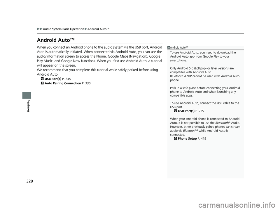 HONDA INSIGHT 2019 Owners Manual (in English) 328
uuAudio System Basic Operation uAndroid AutoTM
Features
Android AutoTM
When you connect an Android phone to the audio system via the USB port, Android
Auto is automatically initia ted. When conne HONDA INSIGHT 2019 Owners Manual (in English) 328
uuAudio System Basic Operation uAndroid AutoTM
Features
Android AutoTM
When you connect an Android phone to the audio system via the USB port, Android
Auto is automatically initia ted. When conne