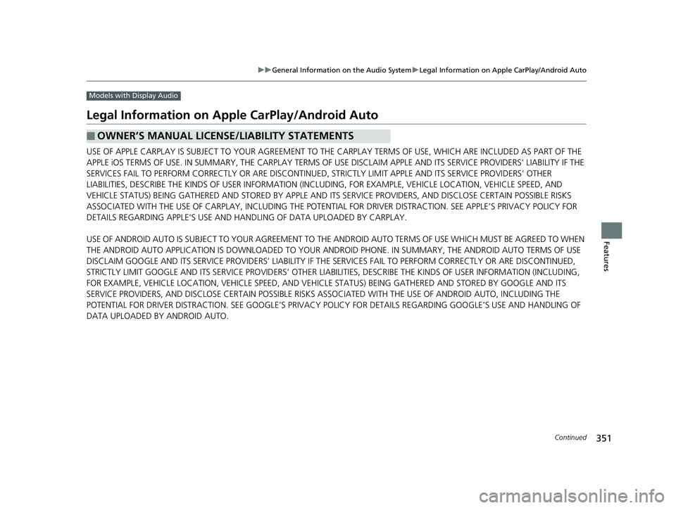 HONDA INSIGHT 2019 (in English) User Guide 351
uuGeneral Information on the Audio System uLegal Information on Apple CarPlay/Android Auto
Continued
Features
Models with Display Audio
Legal Information on Appl e CarPlay/Android Auto
USE OF APPL HONDA INSIGHT 2019 (in English) User Guide 351
uuGeneral Information on the Audio System uLegal Information on Apple CarPlay/Android Auto
Continued
Features
Models with Display Audio
Legal Information on Appl e CarPlay/Android Auto
USE OF APPL