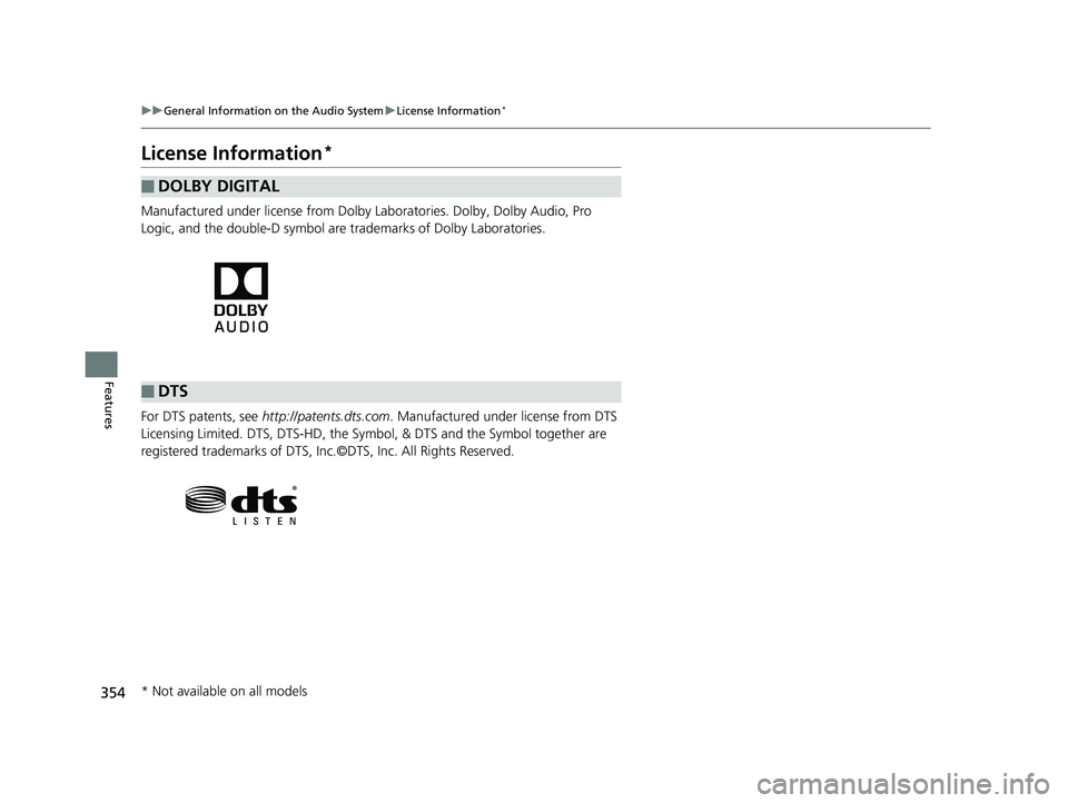 HONDA INSIGHT 2019 Owners Manual (in English) 354
uuGeneral Information on the Audio System uLicense Information*
Features
License Information*
Manufactured under license from Dolby La boratories. Dolby, Dolby Audio, Pro
Logic, and the double-D HONDA INSIGHT 2019 Owners Manual (in English) 354
uuGeneral Information on the Audio System uLicense Information*
Features
License Information*
Manufactured under license from Dolby La boratories. Dolby, Dolby Audio, Pro
Logic, and the double-D