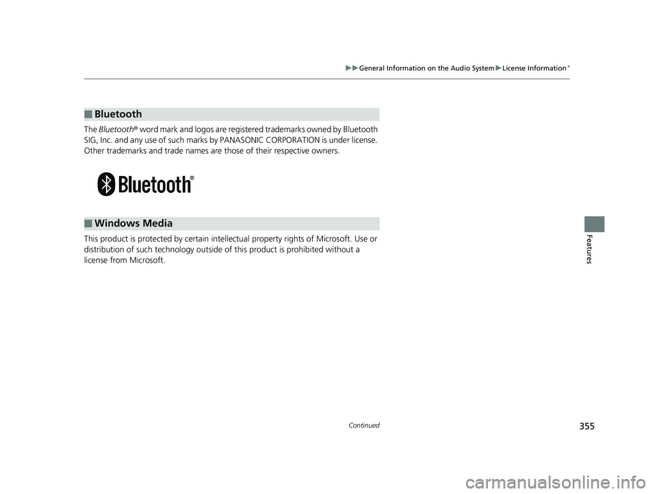HONDA INSIGHT 2019 Owners Manual (in English) 355
uuGeneral Information on the Audio System uLicense Information*
Continued
Features
The Bluetooth ® word mark and logos are registered trademarks owned by Bluetooth
SIG, Inc. and any use of such HONDA INSIGHT 2019 Owners Manual (in English) 355
uuGeneral Information on the Audio System uLicense Information*
Continued
Features
The Bluetooth ® word mark and logos are registered trademarks owned by Bluetooth
SIG, Inc. and any use of such