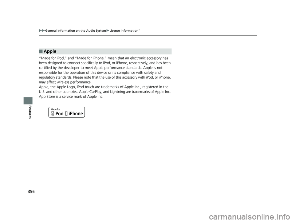 HONDA INSIGHT 2019 Owners Manual (in English) 356
uuGeneral Information on the Audio System uLicense Information*
Features
“Made for iPod,” and “Made for iPhone,” mean that an electronic accessory has
been designed to connect specifical HONDA INSIGHT 2019 Owners Manual (in English) 356
uuGeneral Information on the Audio System uLicense Information*
Features
“Made for iPod,” and “Made for iPhone,” mean that an electronic accessory has
been designed to connect specifical