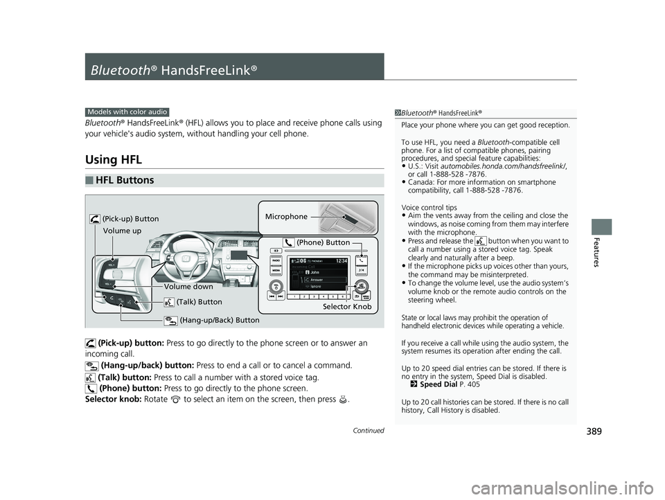 HONDA INSIGHT 2019 Owners Manual (in English) 389Continued
Features
Bluetooth® HandsFreeLink ®
Bluetooth® HandsFreeLink ® (HFL) allows you to place and receive phone calls using
your vehicle's audio system, without handling your cell pho HONDA INSIGHT 2019 Owners Manual (in English) 389Continued
Features
Bluetooth® HandsFreeLink ®
Bluetooth® HandsFreeLink ® (HFL) allows you to place and receive phone calls using
your vehicle's audio system, without handling your cell pho