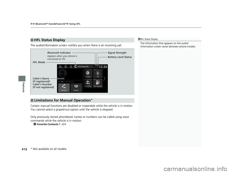 HONDA INSIGHT 2019 Owners Manual (in English) uuBluetooth ® HandsFreeLink ®u Using HFL
416
Features
The audio/information screen notifies you when there is an incoming call.
Certain manual functions are disabled or i noperable while the vehicl HONDA INSIGHT 2019 Owners Manual (in English) uuBluetooth ® HandsFreeLink ®u Using HFL
416
Features
The audio/information screen notifies you when there is an incoming call.
Certain manual functions are disabled or i noperable while the vehicl