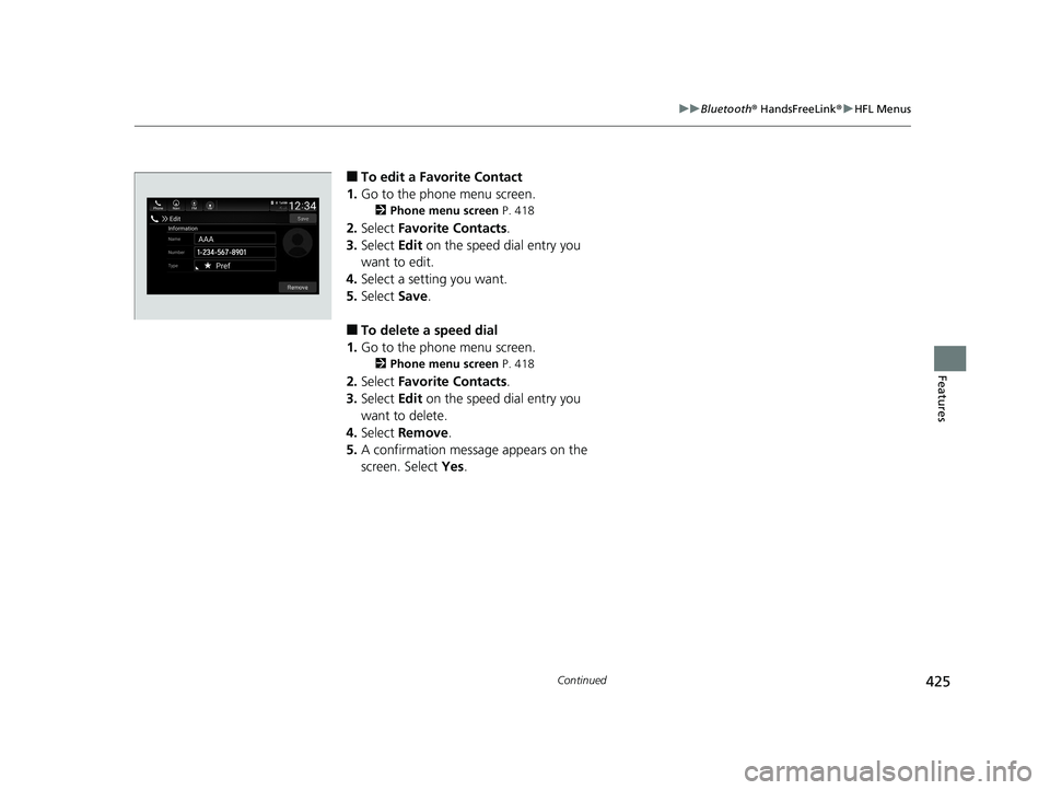 HONDA INSIGHT 2019 Owners Manual (in English) 425
uuBluetooth ® HandsFreeLink ®u HFL Menus
Continued
Features
■To edit a Favorite Contact
1. Go to the phone menu screen.
2 Phone menu screen P. 418
2.Select Favorite Contacts .
3. Select Edi HONDA INSIGHT 2019 Owners Manual (in English) 425
uuBluetooth ® HandsFreeLink ®u HFL Menus
Continued
Features
■To edit a Favorite Contact
1. Go to the phone menu screen.
2 Phone menu screen P. 418
2.Select Favorite Contacts .
3. Select Edi