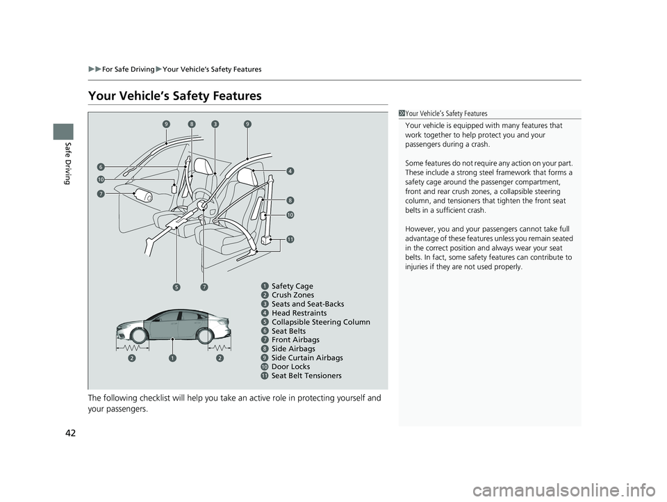 HONDA INSIGHT 2019 Owners Manual (in English) 42
uuFor Safe Driving uYour Vehicle’s Safety Features
Safe Driving
Your Vehicle’s Safety Features
The following checklist will help you take an active role in protecting yourself and
your passen HONDA INSIGHT 2019 Owners Manual (in English) 42
uuFor Safe Driving uYour Vehicle’s Safety Features
Safe Driving
Your Vehicle’s Safety Features
The following checklist will help you take an active role in protecting yourself and
your passen