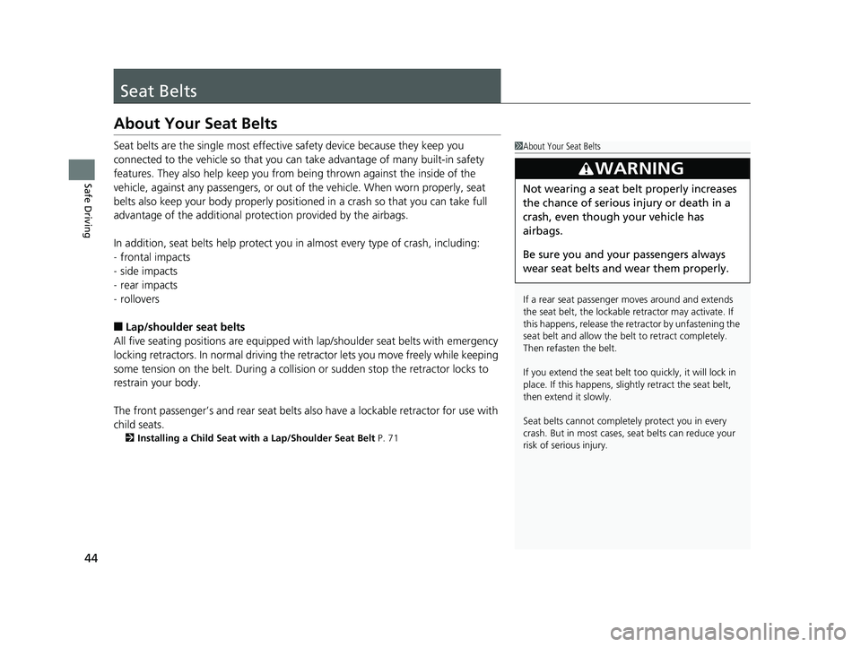 HONDA INSIGHT 2019 (in English) Service Manual 44
Safe Driving
Seat Belts
About Your Seat Belts
Seat belts are the single most effective safety device because they keep you
connected to the vehicle so that you can take advantage of many built-in HONDA INSIGHT 2019 (in English) Service Manual 44
Safe Driving
Seat Belts
About Your Seat Belts
Seat belts are the single most effective safety device because they keep you
connected to the vehicle so that you can take advantage of many built-in