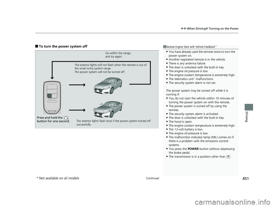 HONDA INSIGHT 2019 (in English) Owners Guide Continued451
uuWhen Driving uTurning on the Power
Driving
■To turn the power system off1Remote Engine Start with Vehicle Feedback*
•You have already used the remote twice to turn the
power system HONDA INSIGHT 2019 (in English) Owners Guide Continued451
uuWhen Driving uTurning on the Power
Driving
■To turn the power system off1Remote Engine Start with Vehicle Feedback*
•You have already used the remote twice to turn the
power system