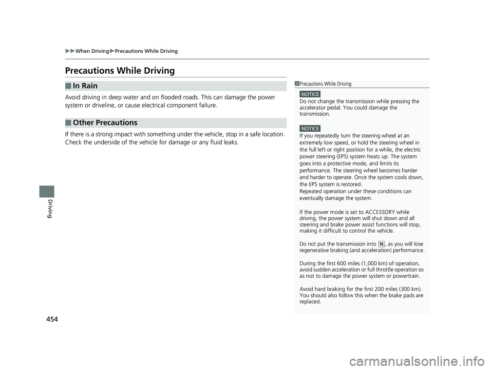 HONDA INSIGHT 2019 Owners Manual (in English) 454
uuWhen Driving uPrecautions While Driving
Driving
Precautions While Driving
Avoid driving in deep water and on flooded roads. This can damage the power
system or driveline, or cause electrical co HONDA INSIGHT 2019 Owners Manual (in English) 454
uuWhen Driving uPrecautions While Driving
Driving
Precautions While Driving
Avoid driving in deep water and on flooded roads. This can damage the power
system or driveline, or cause electrical co