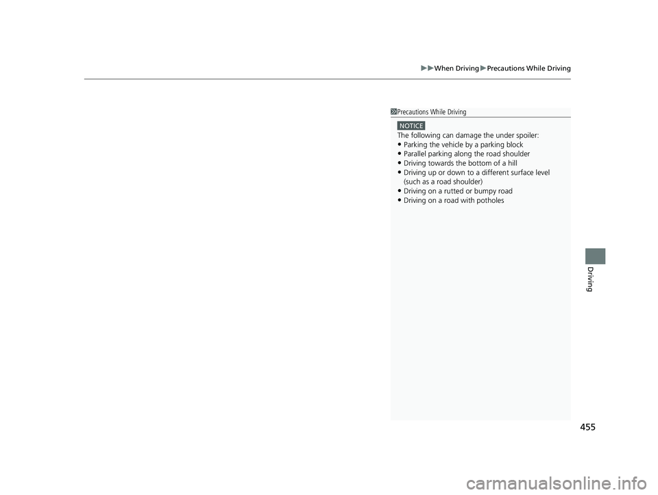 HONDA INSIGHT 2019 Owners Manual (in English) 455
uuWhen Driving uPrecautions While Driving
Driving
1Precautions While Driving
NOTICE
The following can dama ge the under spoiler:•Parking the vehicle by a parking block
•Parallel parking along HONDA INSIGHT 2019 Owners Manual (in English) 455
uuWhen Driving uPrecautions While Driving
Driving
1Precautions While Driving
NOTICE
The following can dama ge the under spoiler:•Parking the vehicle by a parking block
•Parallel parking along
