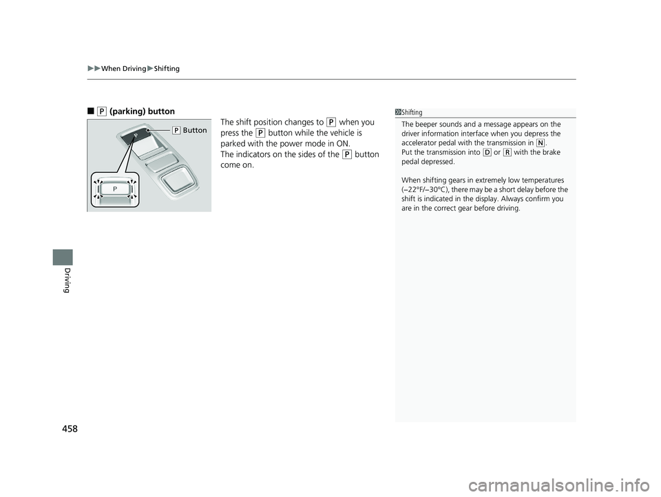 HONDA INSIGHT 2019 Owners Manual (in English) uuWhen Driving uShifting
458
Driving
■(P (parking) button
The shift position changes to
(P when you
press the
(P button while the vehicle is
parked with the power mode in ON.
The indicators on t HONDA INSIGHT 2019 Owners Manual (in English) uuWhen Driving uShifting
458
Driving
■(P (parking) button
The shift position changes to
(P when you
press the
(P button while the vehicle is
parked with the power mode in ON.
The indicators on t