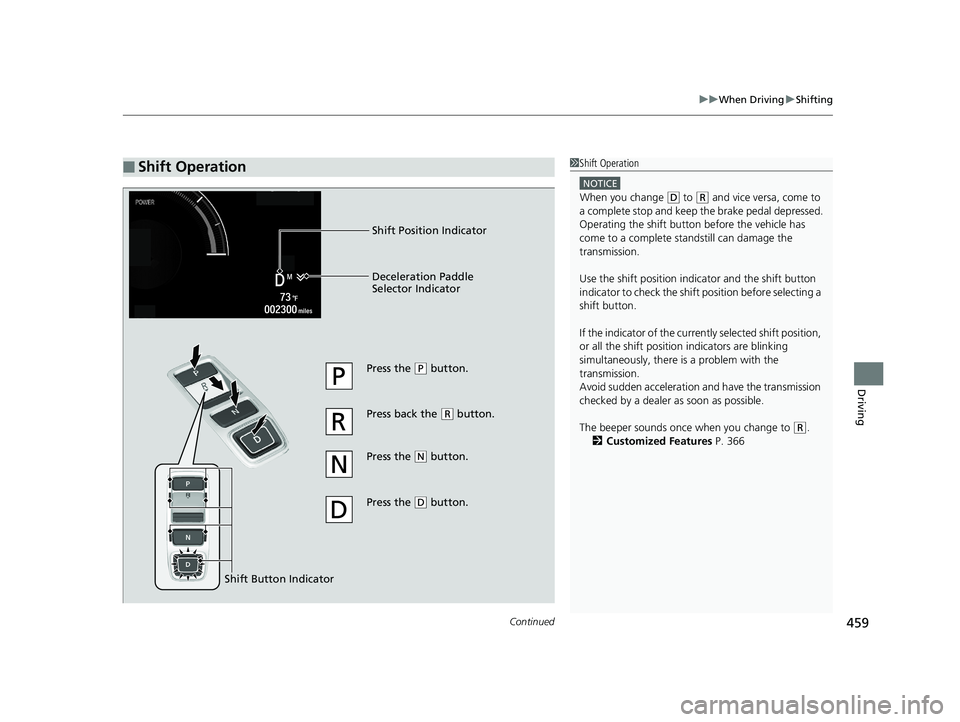 HONDA INSIGHT 2019 Owners Manual (in English) Continued459
uuWhen Driving uShifting
Driving
■Shift Operation1Shift Operation
NOTICE
When you change (D to (R and vice versa, come to
a complete stop and keep the brake pedal depressed.
Operating HONDA INSIGHT 2019 Owners Manual (in English) Continued459
uuWhen Driving uShifting
Driving
■Shift Operation1Shift Operation
NOTICE
When you change (D to (R and vice versa, come to
a complete stop and keep the brake pedal depressed.
Operating