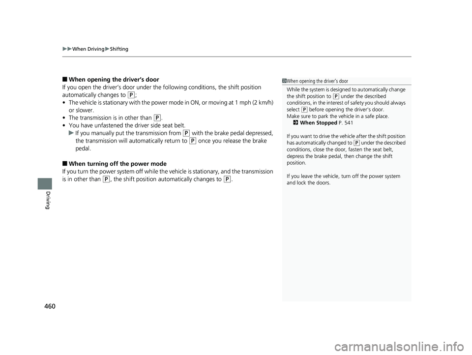 HONDA INSIGHT 2019 Owners Manual (in English) uuWhen Driving uShifting
460
Driving
■When opening the driver’s door
If you open the driver’s door under the following conditions, the shift position
automatically changes to
(P;
• The vehic HONDA INSIGHT 2019 Owners Manual (in English) uuWhen Driving uShifting
460
Driving
■When opening the driver’s door
If you open the driver’s door under the following conditions, the shift position
automatically changes to
(P;
• The vehic