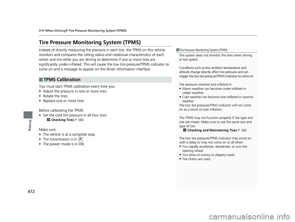 HONDA INSIGHT 2019 Owners Manual (in English) 472
uuWhen Driving uTire Pressure Monitoring System (TPMS)
Driving
Tire Pressure Monitoring System (TPMS)
Instead of directly measuring the pressu re in each tire, the TPMS on this vehicle
monitors a HONDA INSIGHT 2019 Owners Manual (in English) 472
uuWhen Driving uTire Pressure Monitoring System (TPMS)
Driving
Tire Pressure Monitoring System (TPMS)
Instead of directly measuring the pressu re in each tire, the TPMS on this vehicle
monitors a