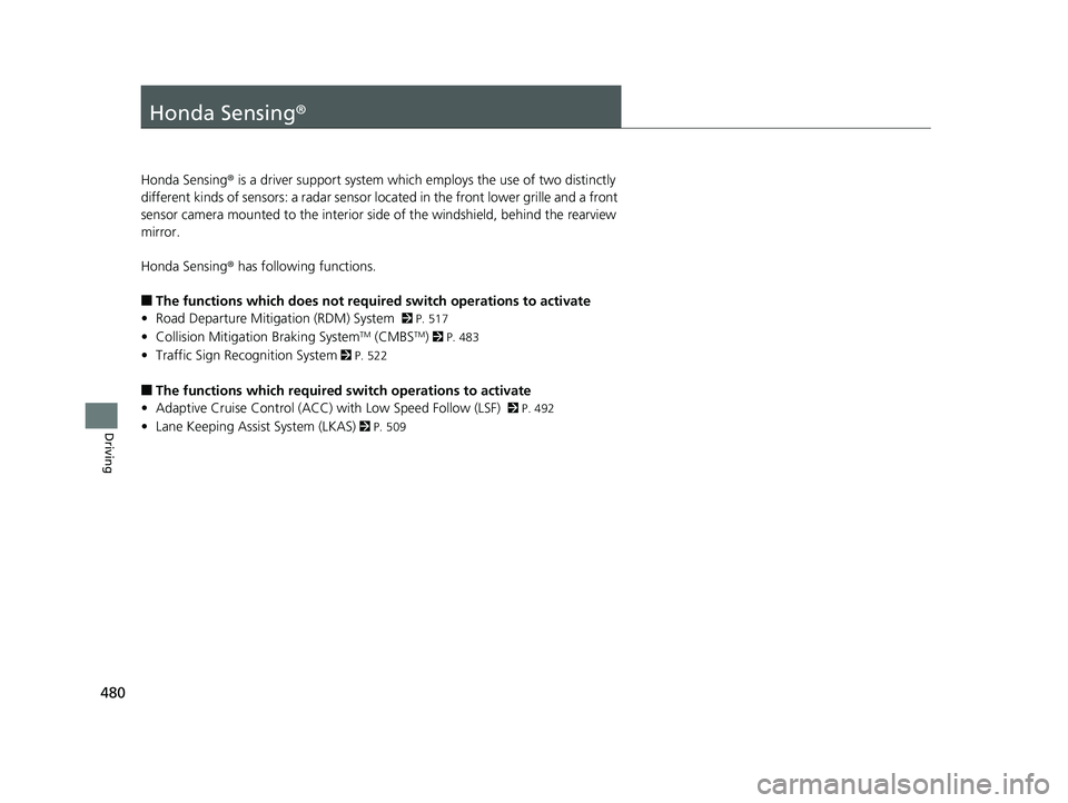 HONDA INSIGHT 2019 Owners Manual (in English) 480
Driving
Honda Sensing®
Honda Sensing® is a driver support system which employs the use of two distinctly
different kinds of sensors: a radar sensor located in the front lower grille and a front HONDA INSIGHT 2019 Owners Manual (in English) 480
Driving
Honda Sensing®
Honda Sensing® is a driver support system which employs the use of two distinctly
different kinds of sensors: a radar sensor located in the front lower grille and a front