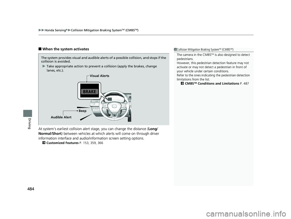 HONDA INSIGHT 2019 Owners Manual (in English) uuHonda Sensing ®u Collision Mitigation Braking SystemTM (CMBSTM)
484
Driving
■When the system activates
At system’s earliest collision alert stage, you can change the distance ( Long/
Normal /S HONDA INSIGHT 2019 Owners Manual (in English) uuHonda Sensing ®u Collision Mitigation Braking SystemTM (CMBSTM)
484
Driving
■When the system activates
At system’s earliest collision alert stage, you can change the distance ( Long/
Normal /S