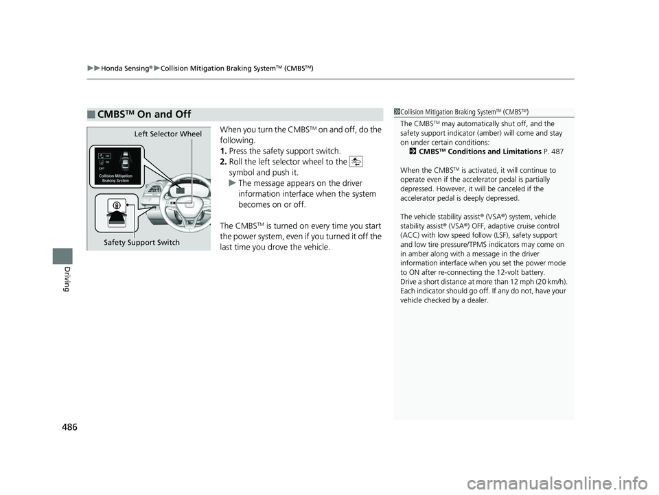 HONDA INSIGHT 2019 Owners Manual (in English) uuHonda Sensing ®u Collision Mitigation Braking SystemTM (CMBSTM)
486
Driving
When you turn the CMBSTM on and off, do the
following.
1. Press the safety support switch.
2. Roll the left selector whe HONDA INSIGHT 2019 Owners Manual (in English) uuHonda Sensing ®u Collision Mitigation Braking SystemTM (CMBSTM)
486
Driving
When you turn the CMBSTM on and off, do the
following.
1. Press the safety support switch.
2. Roll the left selector whe