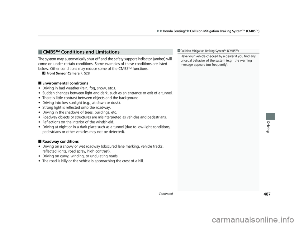 HONDA INSIGHT 2019 Owners Manual (in English) Continued487
uuHonda Sensing ®u Collision Mitigation Braking SystemTM (CMBSTM)
Driving
The system may automatically shut off and the safety support indicator (amber) will
come on under certain cond HONDA INSIGHT 2019 Owners Manual (in English) Continued487
uuHonda Sensing ®u Collision Mitigation Braking SystemTM (CMBSTM)
Driving
The system may automatically shut off and the safety support indicator (amber) will
come on under certain cond