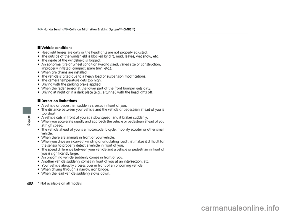 HONDA INSIGHT 2019 Owners Manual (in English) 488
uuHonda Sensing ®u Collision Mitigation Braking SystemTM (CMBSTM)
Driving
■Vehicle conditions
• Headlight lenses are dirty or the headlights are not properly adjusted.
• The outside of the HONDA INSIGHT 2019 Owners Manual (in English) 488
uuHonda Sensing ®u Collision Mitigation Braking SystemTM (CMBSTM)
Driving
■Vehicle conditions
• Headlight lenses are dirty or the headlights are not properly adjusted.
• The outside of the