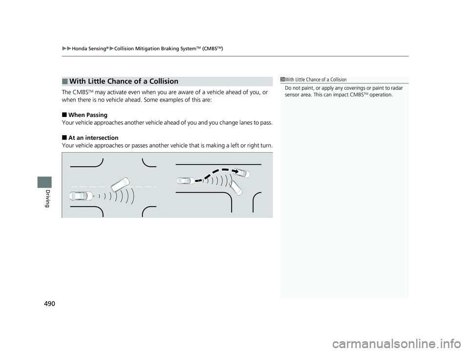 HONDA INSIGHT 2019 Owners Manual (in English) uuHonda Sensing ®u Collision Mitigation Braking SystemTM (CMBSTM)
490
Driving
The CMBSTM may activate even when you are aw are of a vehicle ahead of you, or
when there is no vehicle ahead . Some exa HONDA INSIGHT 2019 Owners Manual (in English) uuHonda Sensing ®u Collision Mitigation Braking SystemTM (CMBSTM)
490
Driving
The CMBSTM may activate even when you are aw are of a vehicle ahead of you, or
when there is no vehicle ahead . Some exa