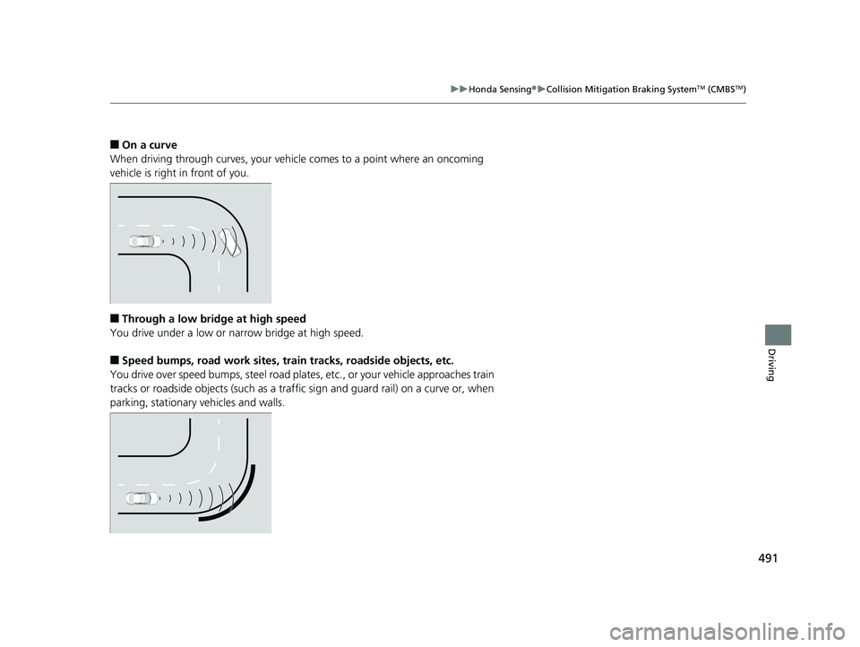 HONDA INSIGHT 2019 Owners Manual (in English) 491
uuHonda Sensing ®u Collision Mitigation Braking SystemTM (CMBSTM)
Driving
■On a curve
When driving through curves, your vehicle comes to a point where an oncoming
vehicle is right in front of HONDA INSIGHT 2019 Owners Manual (in English) 491
uuHonda Sensing ®u Collision Mitigation Braking SystemTM (CMBSTM)
Driving
■On a curve
When driving through curves, your vehicle comes to a point where an oncoming
vehicle is right in front of