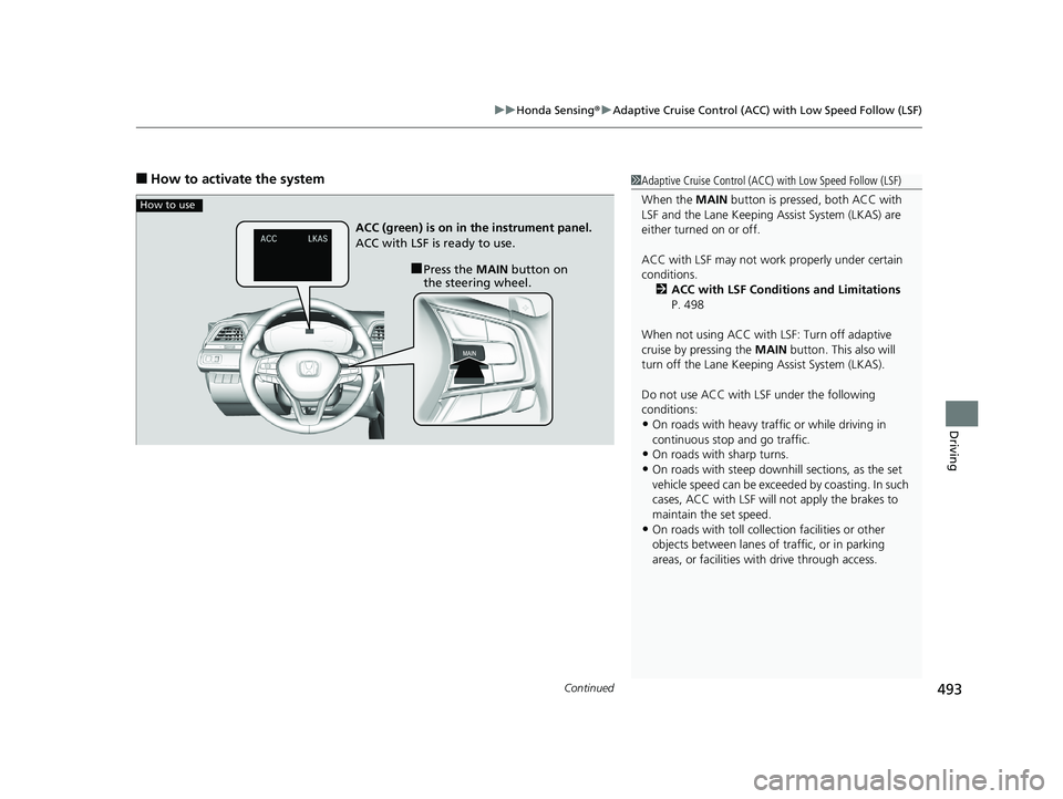 HONDA INSIGHT 2019 Owners Manual (in English) Continued493
uuHonda Sensing ®u Adaptive Cruise Control (ACC) with Low Speed Follow (LSF)
Driving
■How to activate the system1Adaptive Cruise Control (ACC) with Low Speed Follow (LSF)
When the MA HONDA INSIGHT 2019 Owners Manual (in English) Continued493
uuHonda Sensing ®u Adaptive Cruise Control (ACC) with Low Speed Follow (LSF)
Driving
■How to activate the system1Adaptive Cruise Control (ACC) with Low Speed Follow (LSF)
When the MA