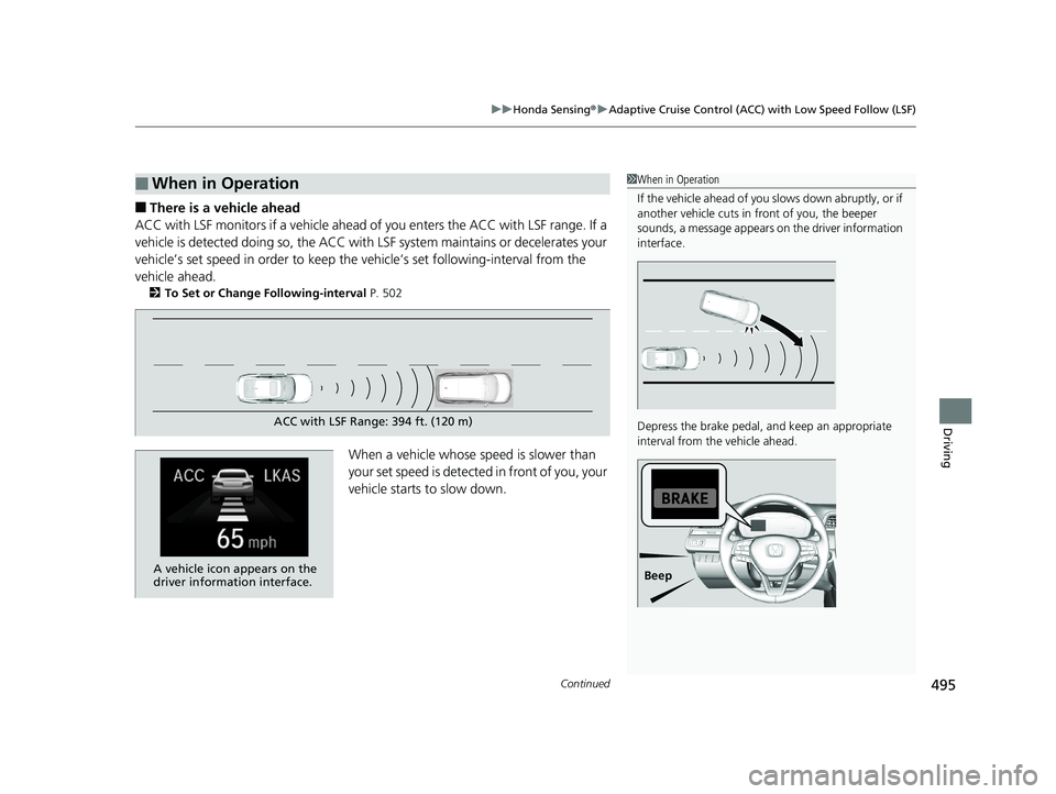 HONDA INSIGHT 2019 Owners Manual (in English) Continued495
uuHonda Sensing ®u Adaptive Cruise Control (ACC) with Low Speed Follow (LSF)
Driving
■There is a vehicle ahead
ACC with LSF monitors if a vehicle ahead of you enters the ACC with LSF r HONDA INSIGHT 2019 Owners Manual (in English) Continued495
uuHonda Sensing ®u Adaptive Cruise Control (ACC) with Low Speed Follow (LSF)
Driving
■There is a vehicle ahead
ACC with LSF monitors if a vehicle ahead of you enters the ACC with LSF r
