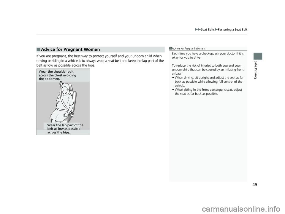 HONDA INSIGHT 2019 (in English) Workshop Manual 49
uuSeat Belts uFastening a Seat Belt
Safe DrivingIf you are pregnant, the best way to prot ect yourself and your unborn child when
driving or riding in a vehicle is to always wear a seat belt and k HONDA INSIGHT 2019 (in English) Workshop Manual 49
uuSeat Belts uFastening a Seat Belt
Safe DrivingIf you are pregnant, the best way to prot ect yourself and your unborn child when
driving or riding in a vehicle is to always wear a seat belt and k