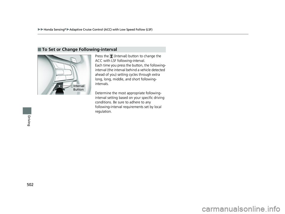 HONDA INSIGHT 2019 Owners Manual (in English) 502
uuHonda Sensing ®u Adaptive Cruise Control (ACC) with Low Speed Follow (LSF)
Driving
Press the (Interval) button to change the
ACC with LSF following-interval.
Each time you press the button, HONDA INSIGHT 2019 Owners Manual (in English) 502
uuHonda Sensing ®u Adaptive Cruise Control (ACC) with Low Speed Follow (LSF)
Driving
Press the (Interval) button to change the
ACC with LSF following-interval.
Each time you press the button,