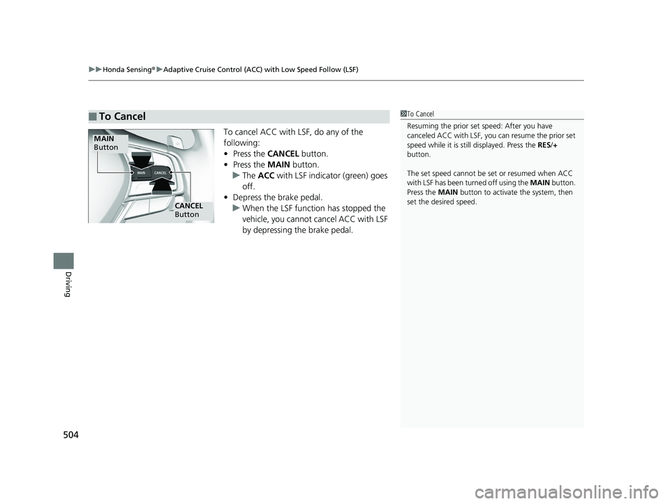 HONDA INSIGHT 2019 Owners Manual (in English) uuHonda Sensing ®u Adaptive Cruise Control (ACC) with Low Speed Follow (LSF)
504
Driving
To cancel ACC with LSF, do any of the
following:
• Press the CANCEL button.
• Press the MAIN button.
u HONDA INSIGHT 2019 Owners Manual (in English) uuHonda Sensing ®u Adaptive Cruise Control (ACC) with Low Speed Follow (LSF)
504
Driving
To cancel ACC with LSF, do any of the
following:
• Press the CANCEL button.
• Press the MAIN button.
u