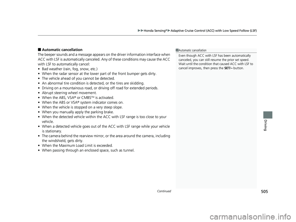 HONDA INSIGHT 2019 Owners Manual (in English) Continued505
uuHonda Sensing ®u Adaptive Cruise Control (ACC) with Low Speed Follow (LSF)
Driving
■Automatic ca ncellation
The beeper sounds and a message appears on the driver information interfac HONDA INSIGHT 2019 Owners Manual (in English) Continued505
uuHonda Sensing ®u Adaptive Cruise Control (ACC) with Low Speed Follow (LSF)
Driving
■Automatic ca ncellation
The beeper sounds and a message appears on the driver information interfac