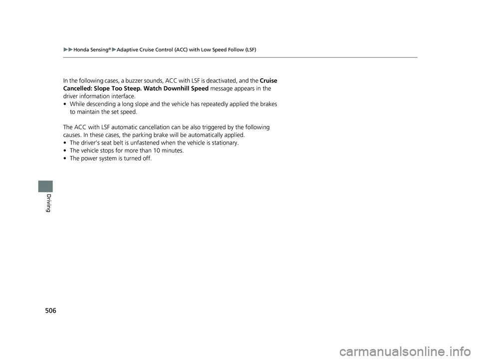 HONDA INSIGHT 2019 Owners Manual (in English) 506
uuHonda Sensing ®u Adaptive Cruise Control (ACC) with Low Speed Follow (LSF)
Driving
In the following cases, a buzzer sounds, ACC with LSF is deactivated, and the Cruise
Cancelled: Slope Too St HONDA INSIGHT 2019 Owners Manual (in English) 506
uuHonda Sensing ®u Adaptive Cruise Control (ACC) with Low Speed Follow (LSF)
Driving
In the following cases, a buzzer sounds, ACC with LSF is deactivated, and the Cruise
Cancelled: Slope Too St